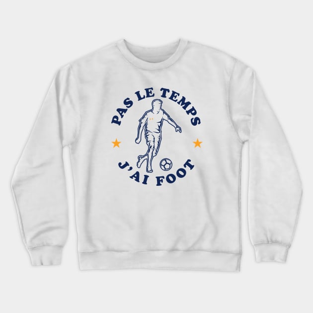 Pas Le Temps J'ai Foot Humour Joueur Football Crewneck Sweatshirt by Rebrand